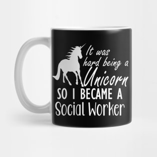 Social Worker - It was hard being a unicorn so I became a social worker Mug